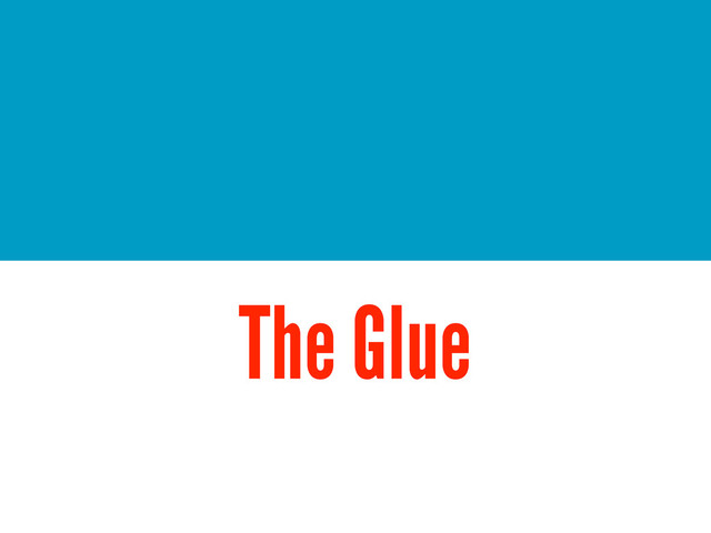 The Glue
