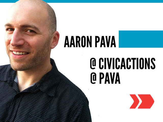 AARON PAVA
@ CIVICACTIONS
@ PAVA

