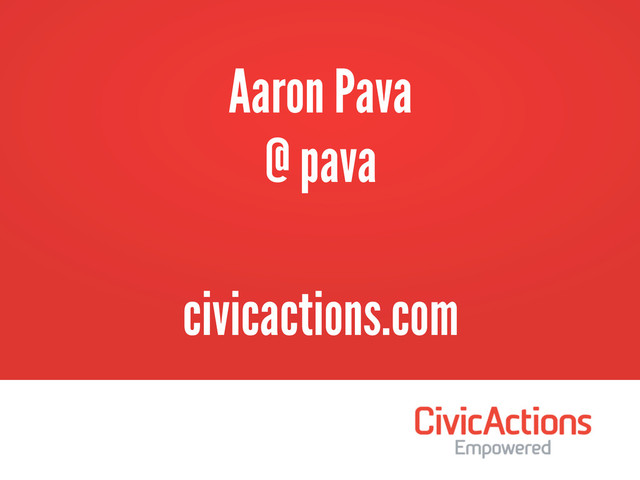 civicactions.com
Aaron Pava
@ pava
