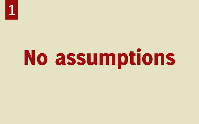 No assumptions
1
