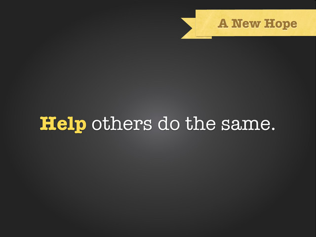 Text
A New Hope
Help others do the same.
