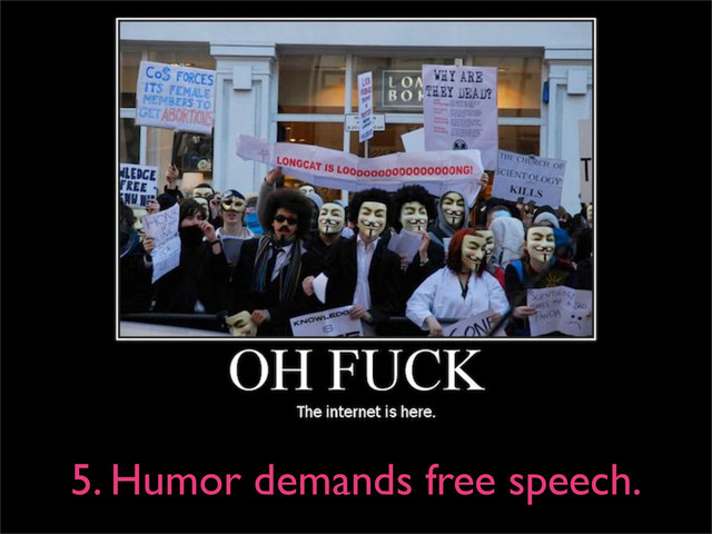5. Humor demands free speech.
