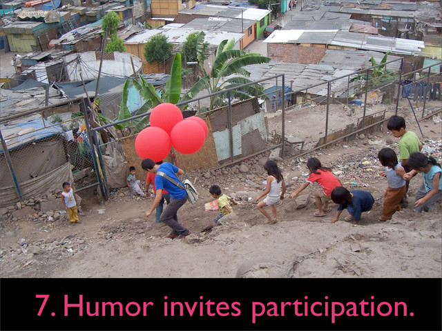 7. Humor invites participation.
