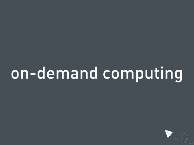 on-demand computing
