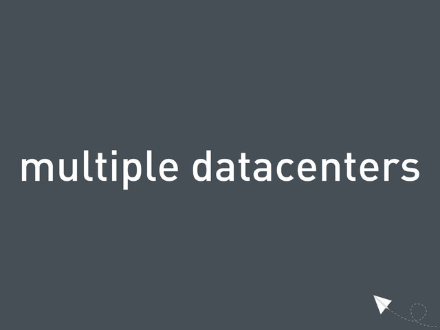 multiple datacenters
