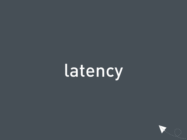 latency
