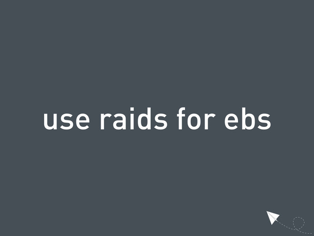 use raids for ebs
