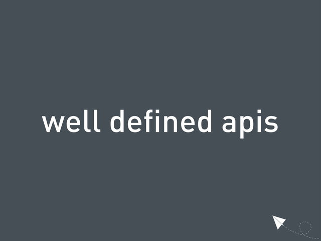 well defined apis
