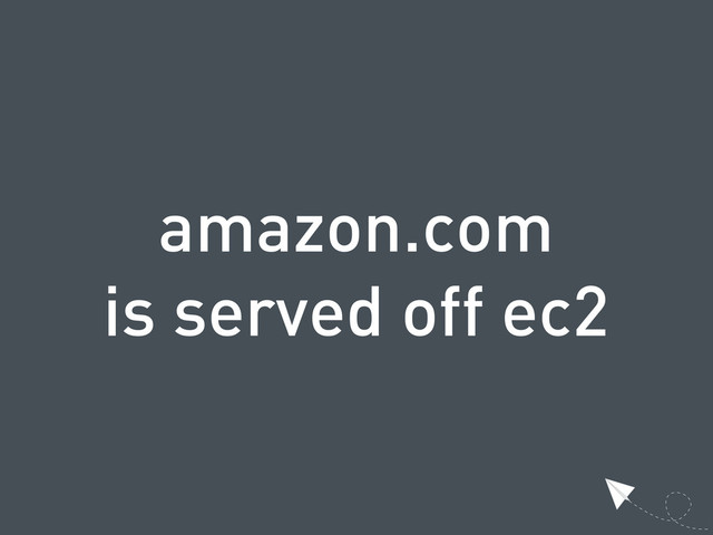 amazon.com
is served off ec2
