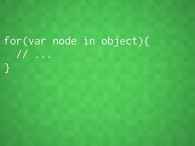 for(var node in object){
// ...
}

