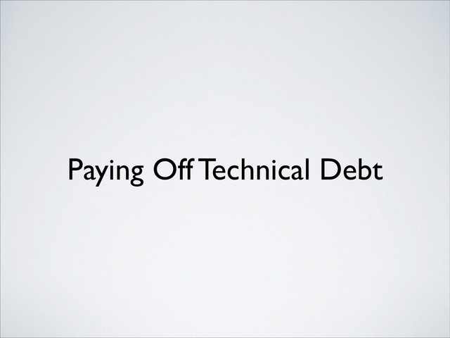 Paying Off Technical Debt
