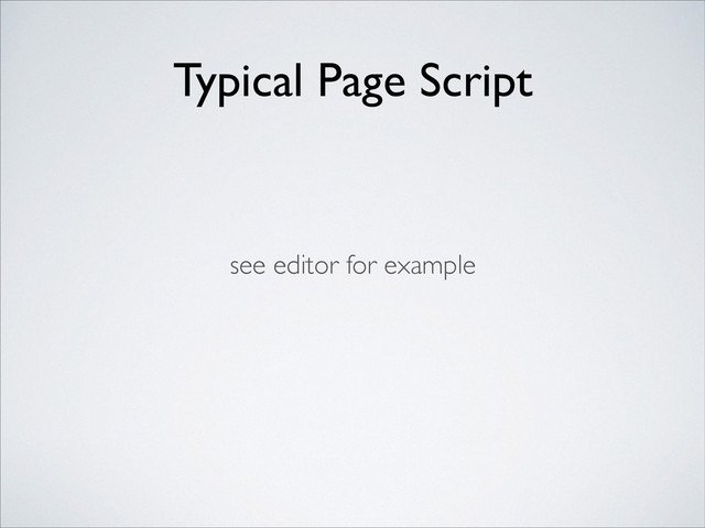 Typical Page Script
see editor for example
