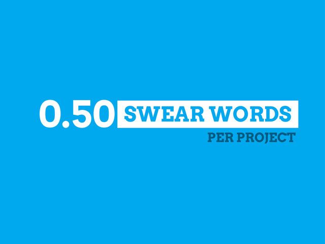 SWEAR WORDS
0.50
PER PROJECT
