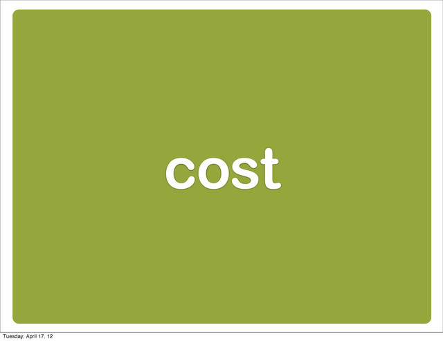 cost
Tuesday, April 17, 12
