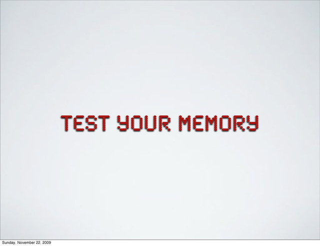 test your memory
Sunday, November 22, 2009
