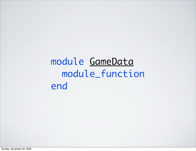module GameData
module_function
end
Sunday, November 22, 2009
