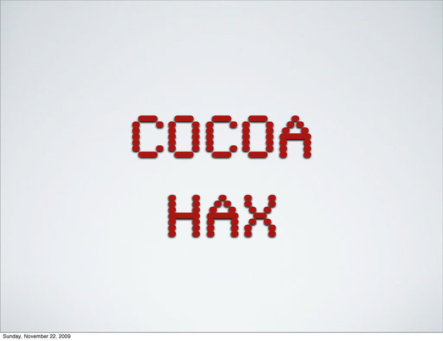cocoa
hax
Sunday, November 22, 2009
