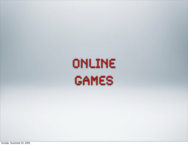 online
games
Sunday, November 22, 2009

