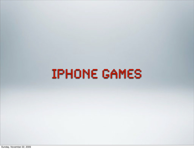 iphone games
Sunday, November 22, 2009
