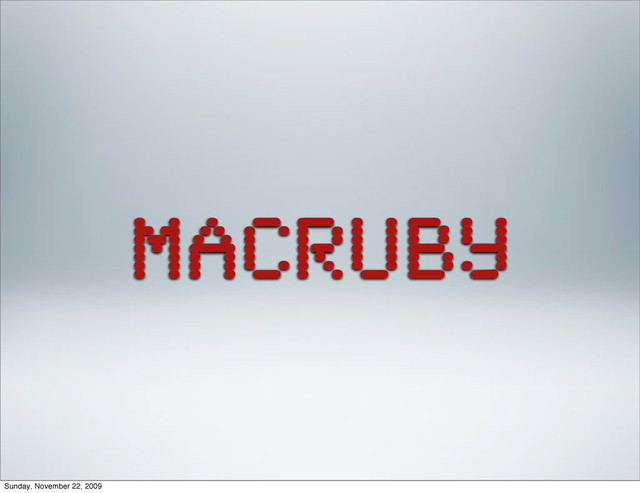 MacRuby
Sunday, November 22, 2009
