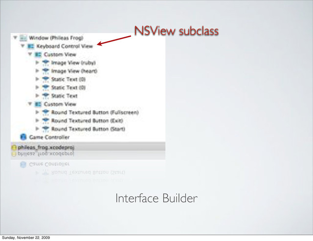 NSView subclass
Interface Builder
Sunday, November 22, 2009
