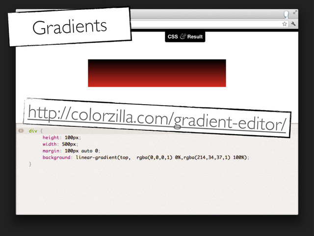 Gradients
http://colorzilla.com/gradient-editor/
