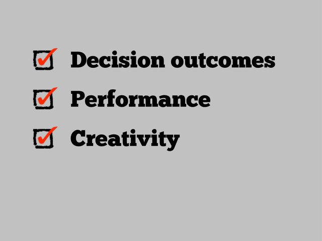 Decision outcomes
Performance
Creativity
