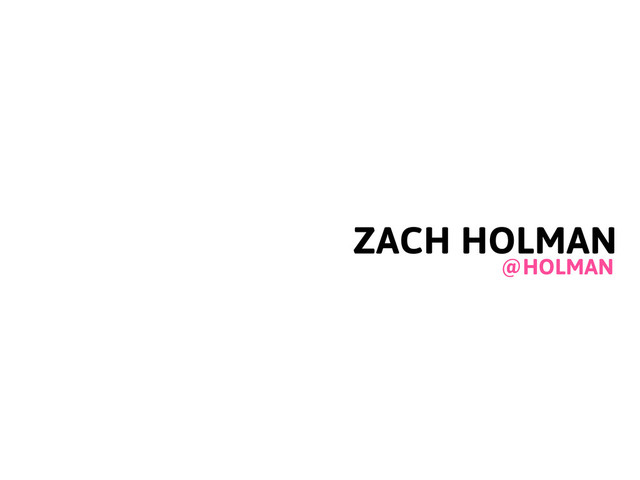ZACH HOLMAN
@HOLMAN
