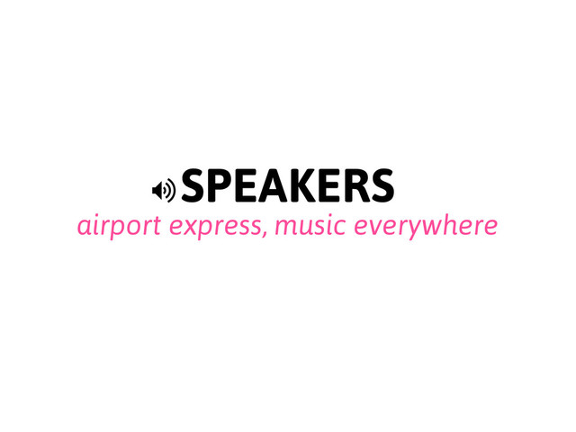 SPEAKERS
airport express, music everywhere
>
