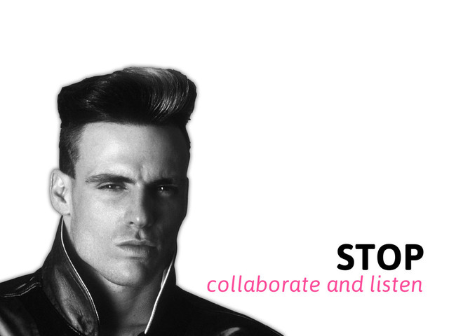 collaborate and listen
STOP
