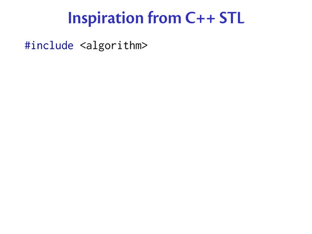 Inspiration from C++ STL
#include 
