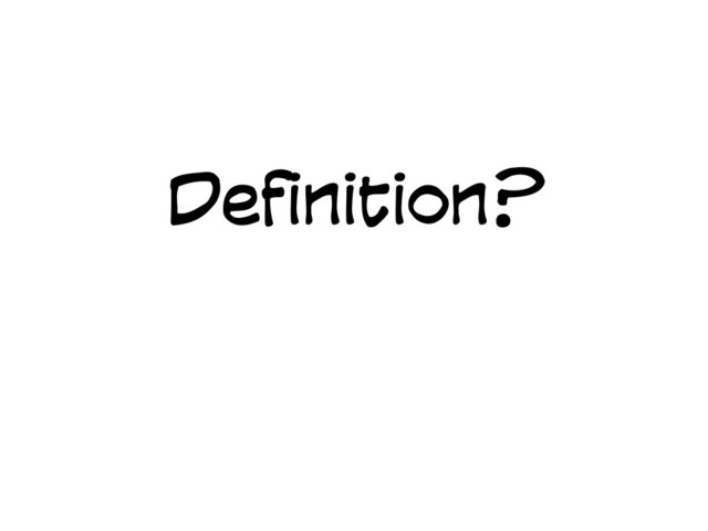 Definition?
