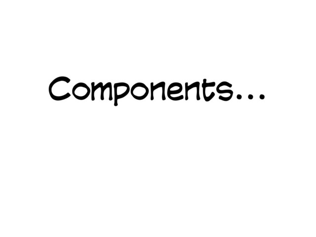 Components...
