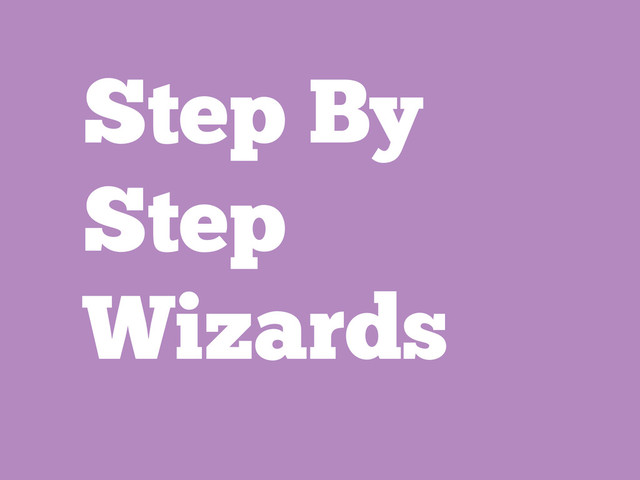 Step By
Step
Wizards
