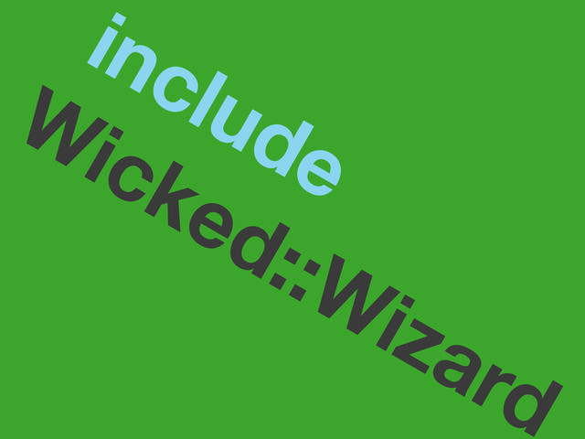 include
Wicked::Wizard
