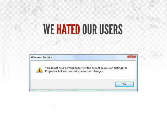 WE HATED OUR USERS
