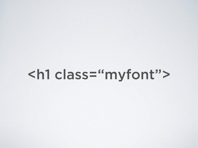 <h1 class="“myfont”">
</h1>
