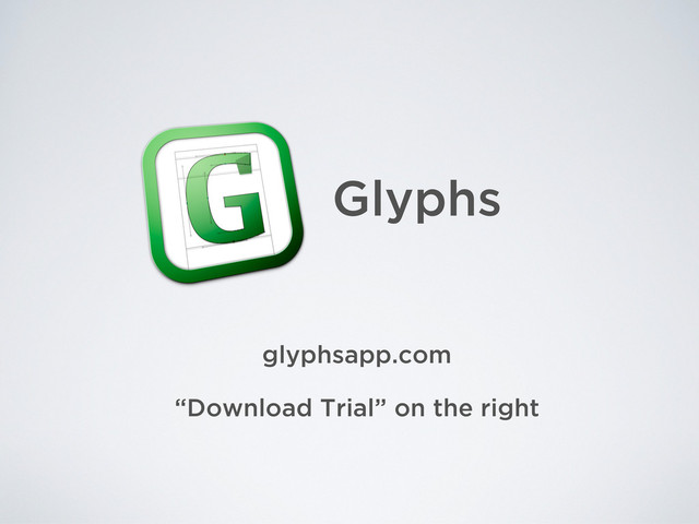 Glyphs
glyphsapp.com
“Download Trial” on the right
