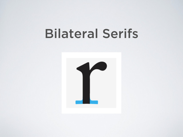 Bilateral Serifs
