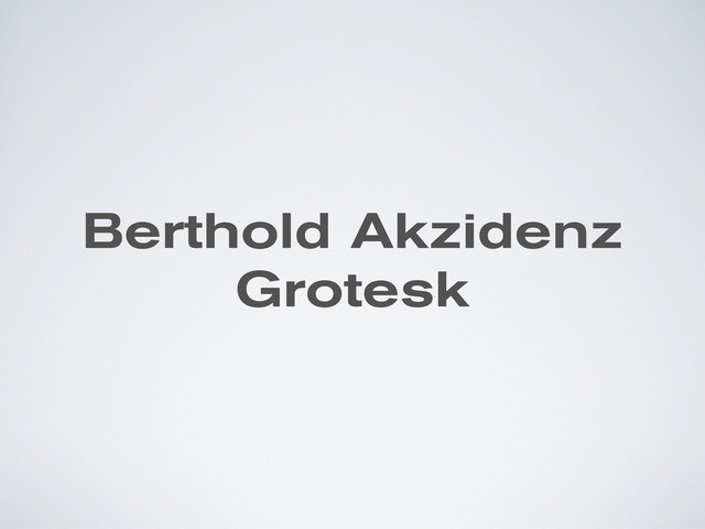 Berthold Akzidenz
Grotesk
