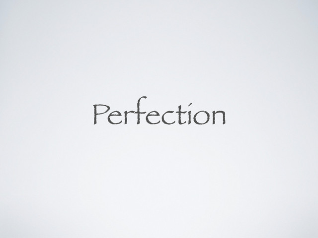 Perfection
