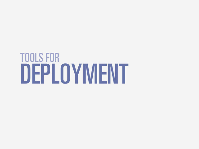 DEPLOYMENT
TOOLS FOR
