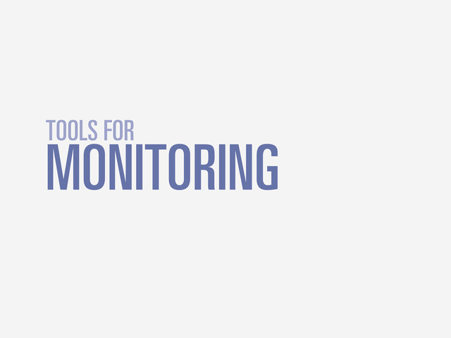 MONITORING
TOOLS FOR
