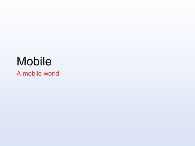 Mobile
A mobile world
