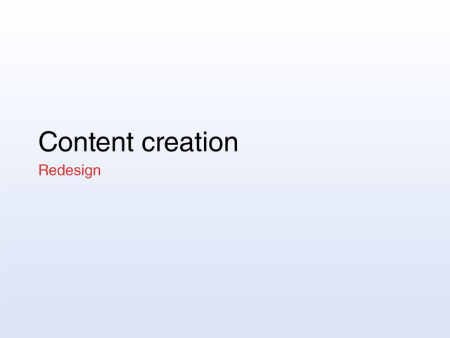 Content creation
Redesign

