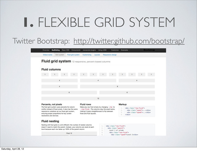 1. FLEXIBLE GRID SYSTEM
Twitter Bootstrap: http://twitter.github.com/bootstrap/
Saturday, April 28, 12
