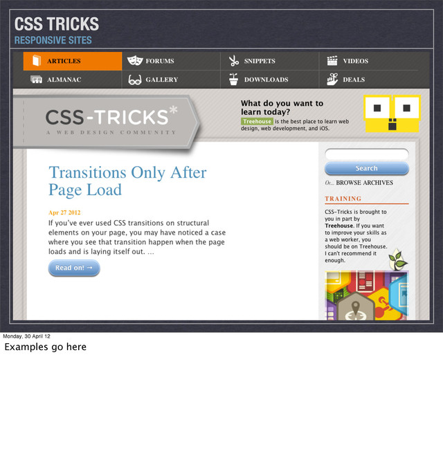 CSS TRICKS
RESPONSIVE SITES
Monday, 30 April 12
Examples go here
