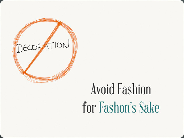 Avoid Fashion
for Fashon’s Sake
