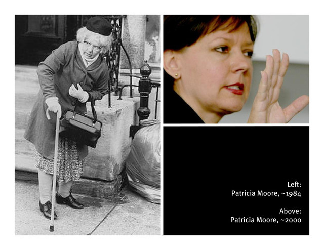 Left:
Patricia Moore, ~1984
Above:
Patricia Moore, ~2000
