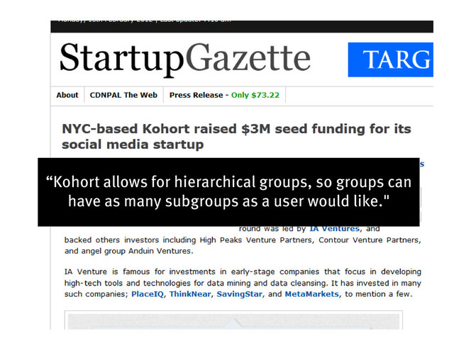 22 | 4/22/2012
“Kohort allows for hierarchical groups, so groups can
have as many subgroups as a user would like."
“Kohort allows for hierarchical groups, so groups can
have as many subgroups as a user would like."
